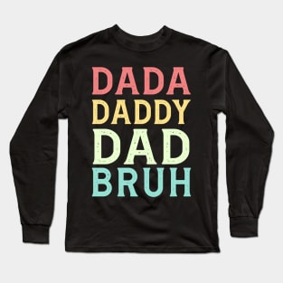 Dada Daddy Dad Bruh Birthday Gift Funny Dad Father's Day Long Sleeve T-Shirt